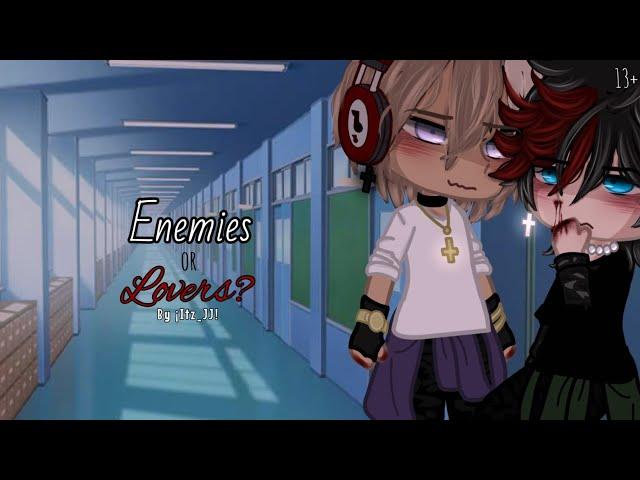 | Enemies or Lovers? || BL GCMM || 13+ | ¡Itz_JJ!