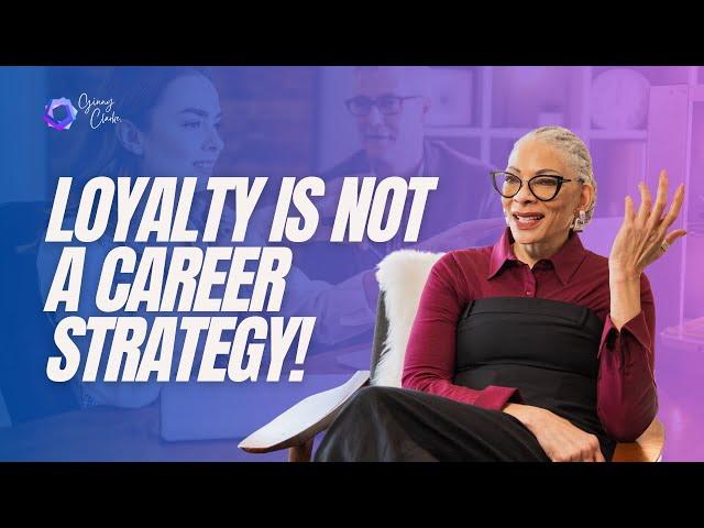 Loyalty Is Not A Career Strategy!