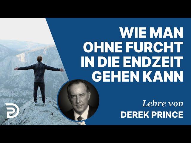 Derek Prince – Wie man ohne Furcht in die Endzeit gehen kann