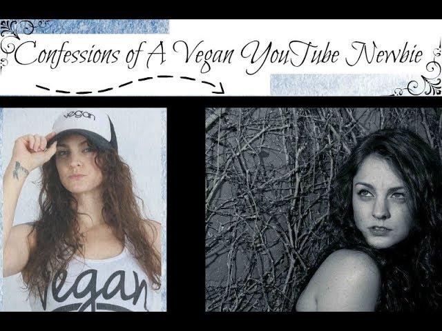Confessions of a Vegan YouTube Newbie!!