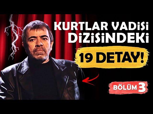 KURTLAR VADİSİ Dizisindeki 19 DETAY! (BÖLÜM 3)