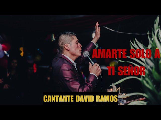 Amarte Solo A Ti Señor - Cantante David Ramos