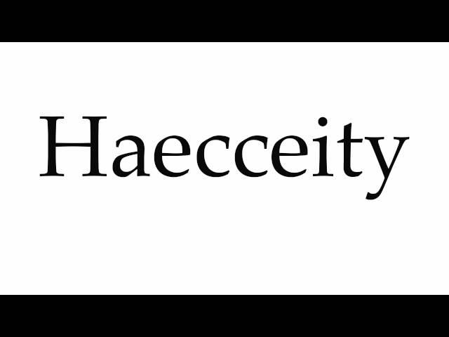 How to Pronounce Haecceity