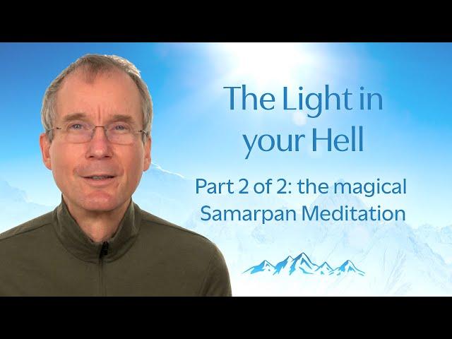 The Light in your Hell. Part 2 of 2: the magical Samarpan Meditation.