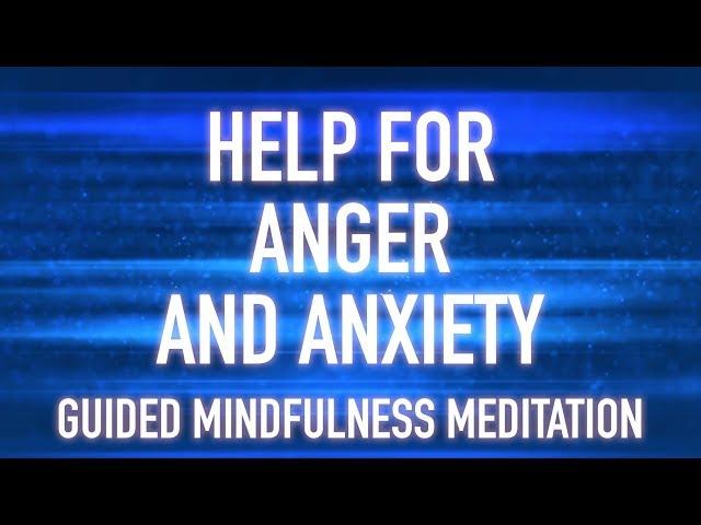 Guided Mindfulnes Meditation: Anger Talk Down - Help for anger, anxiety, frustration