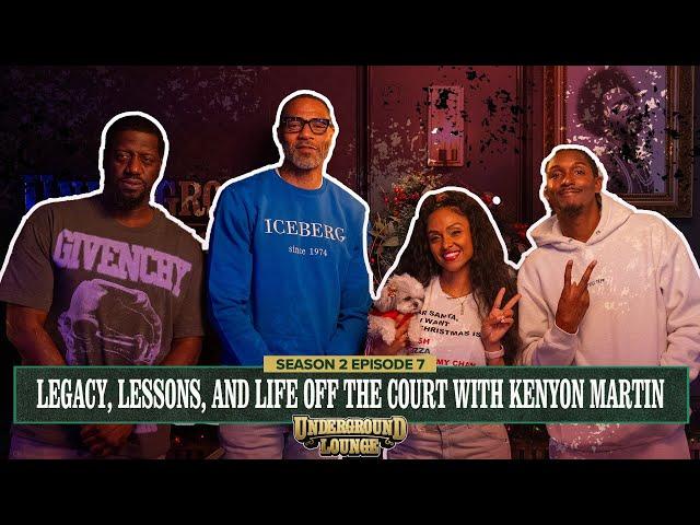 Legacy, Lessons, and Life Off the Court W/ Kenyon Martin | The Underground Lounge S2 E.7