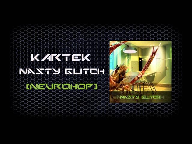 Kartek - Nasty Glitch [Free Neurohop]