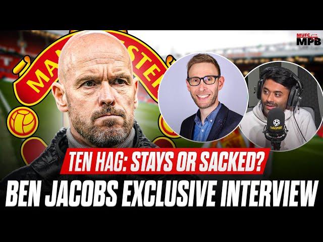 TEN HAG SACK INCOMING? Ben Jacobs EXCLUSIVE Interview W/ Anil Kandola!