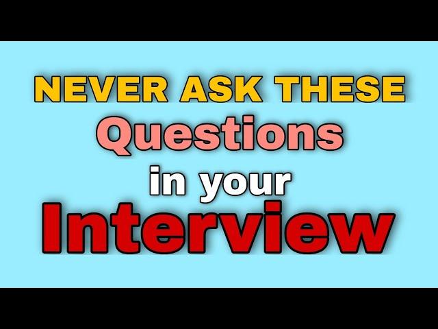 NEVER ASK THESE IN INTERVIEW|Things don't ask to the Interviewer| #interviewguide