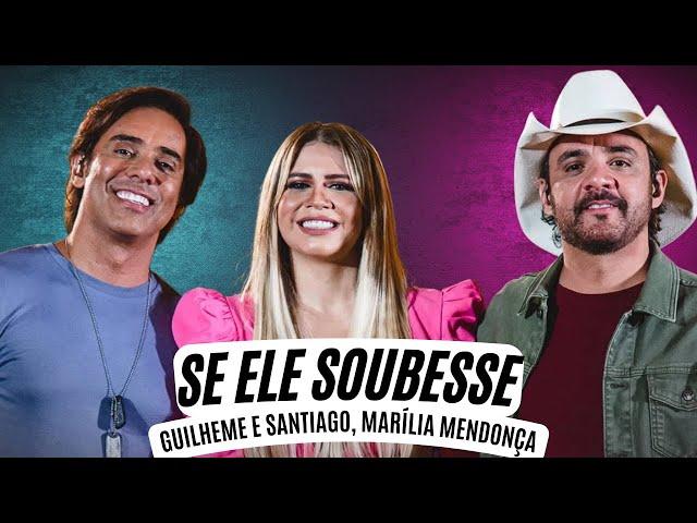 Se ele soubesse  - Marília Mendonça,  Guilherme e Santiago (Letra) Se ele Soubesse - Letra Oficial