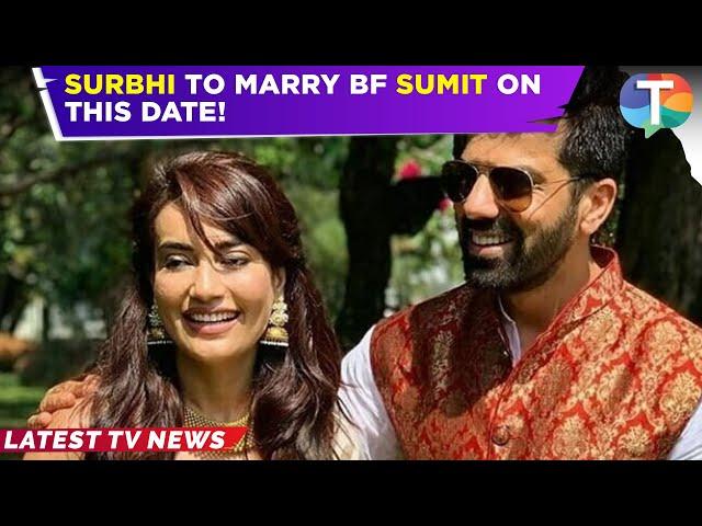 Surbhi Jyoti to MARRY her longtime boyfriend Sumit Suri on THIS date? INSIDE details revealed!