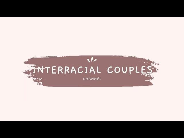 INTERRACIAL COUPLES best moments [~INTRO~]