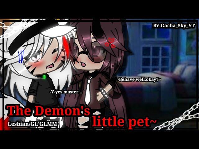 ||The Demon's little pet~||Lesbian/GL GLMM Original(Love story)Part 1/2-By:Gacha_Sky_YT-30k+subs!