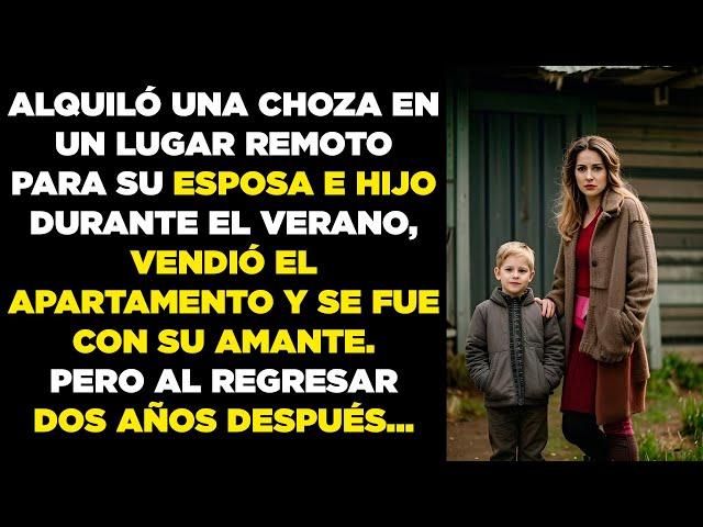 Alquiló choza a su esposa e hijo, vendió el piso y se fue con su amante… volvió 2 años después.