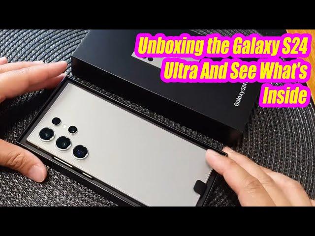 Unboxing the Galaxy S24 Ultra And See What's Inside