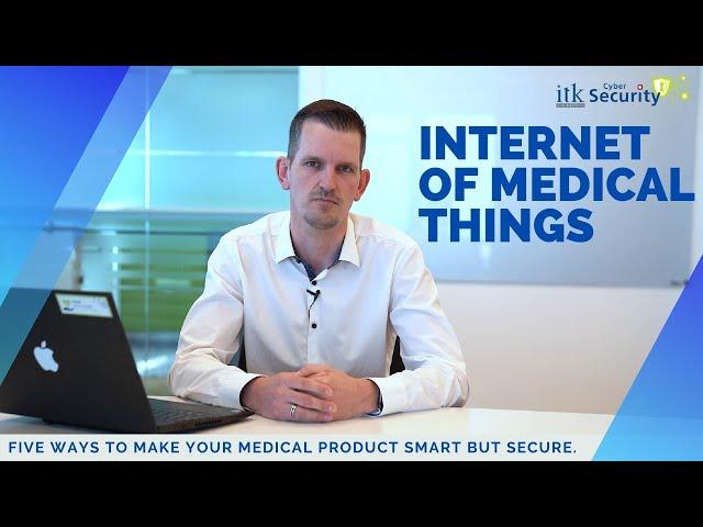 Internet of Medical Things - 5 ways to make your medical product smart but secure