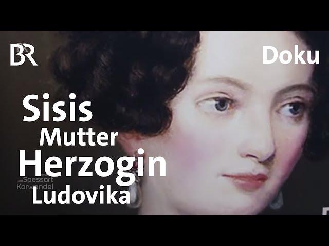 Herzogin Ludovika: Wer war Sisis Mutter wirklich? | Zwischen Spessart und Karwendel | Doku | BR