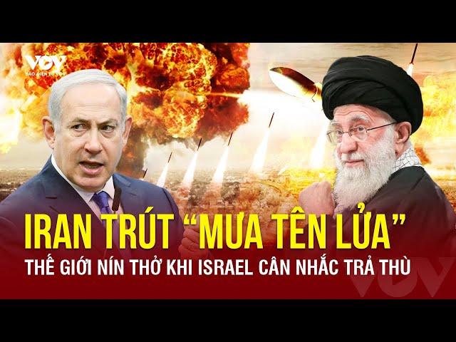  [LIVE] TIN NÓNG CHIẾN ĐỊA: Iran dội 180 tên lửa tấn công Israel, dọa đánh mạnh hơn ngàn lần