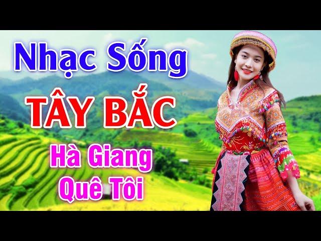 Hà Giang Quê Tôi - LK Nhạc Sống Tây Bắc Có Lời - Những Ca Khúc Hay Nhất Về Miền Núi Tây Bắc