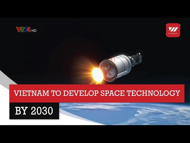 Vietnam to further develop space technology by 2030 | VTV World