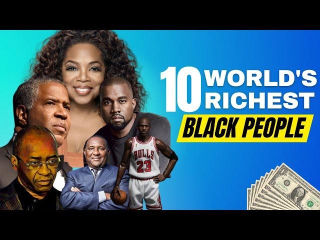 The Wealthiest Black Minds: Top 10 Richest Black Billionaires in the World!