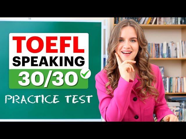 Score 30/30 on TOEFL SPEAKING | Practice Test with Sample Answers | SPEAKING TEMPLATES!