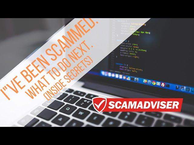 I've Been Scammed. What To Do Next. (ScamAdviser's Inside Secrets)