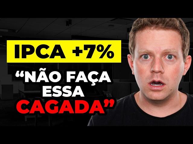 IPCA +7%: NÃO CAIA NESSA ARMADILHA DO TESOURO IPCA+