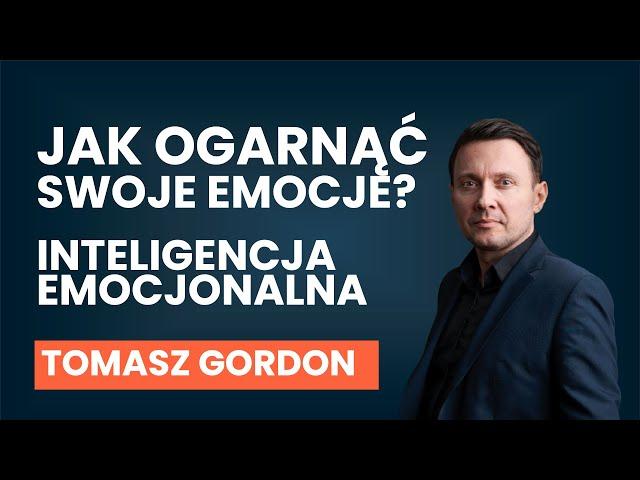 Jak ogarnąć swoje emocje? INTELIGENCJA EMOCJONALNA | Tomasz Gordon [AUDIO]