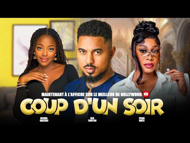 COUP D'UN SOIR (Film complet): Films africains | BEN TOUITOU, SHAZNAY OKAWA, PEARL WATS  FILM 2024