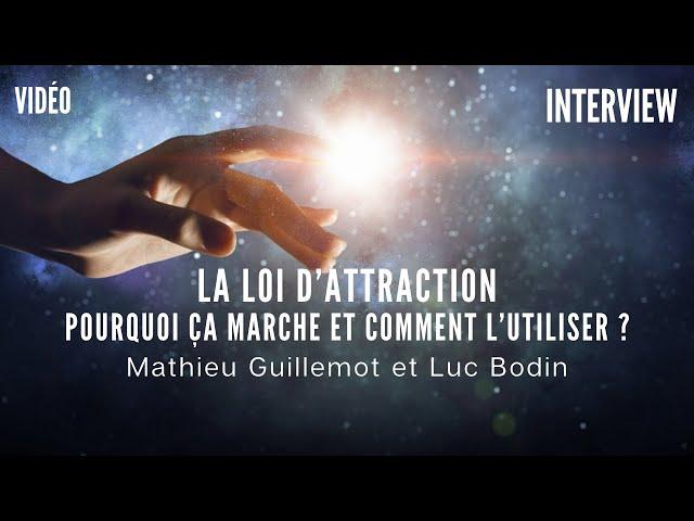 La loi d’attraction, pourquoi ça marche et comment l’utiliser ? Luc Bodin et Mathieu Guillemot