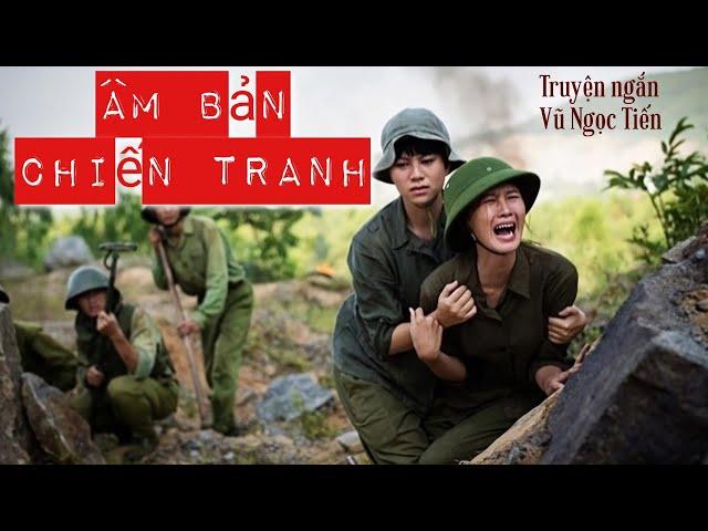 [Truyện Có Nội Dung Nhạy Cảm] - Âm Bản Chiến Tranh - Truyện Ngắn Hay Nhất Của Vũ Ngọc Tiến (Full)