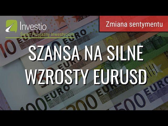 Szansa na silne wzrosty EURUSD - zmiana sentymentu na rynku walutowym