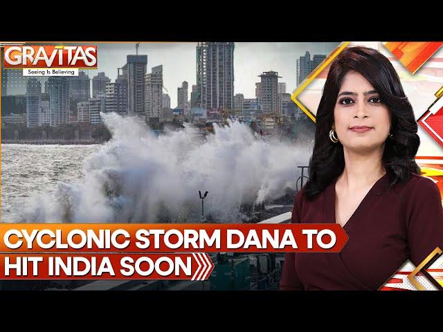 Cyclone Dana: Severe Cyclonic Storm Dana To Hit India's Coastline In 48 Hours | GRAVITAS