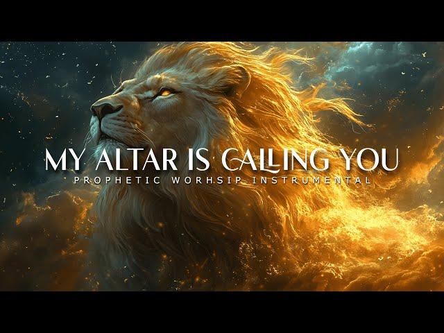 My Altar is Calling You : Powerful Prophetic Worship Music