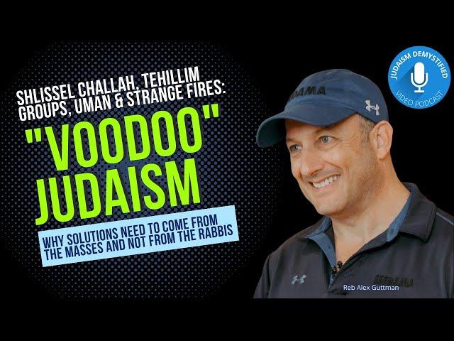 Reb Alex Guttman | Voodoo Judaism: Shlissel Challah, Uman, Strange Fires, and How to Affect Change