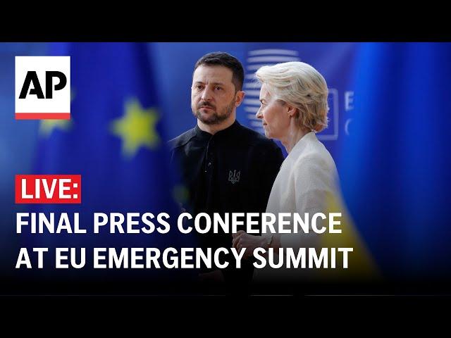 LIVE: Final press conference at EU emergency summit on Ukraine support and Europe's defense