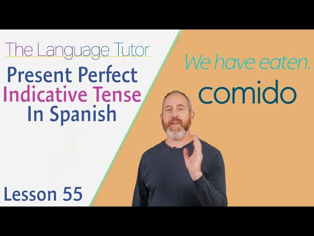 Present Perfect Indicative Tense in Spanish  | The Language Tutor *Lesson 55*