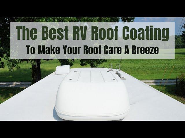 The Best RV Roof Coating - Makes Your Roof Last Longer And Care Is A Breeze!