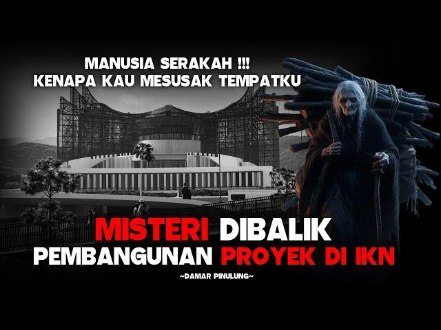 SEREM !!! MISTERI PEMBANGUNAN PROYEK DI IKN - KISAH HORROR DAN MISTIS