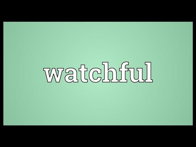 Watchful Meaning