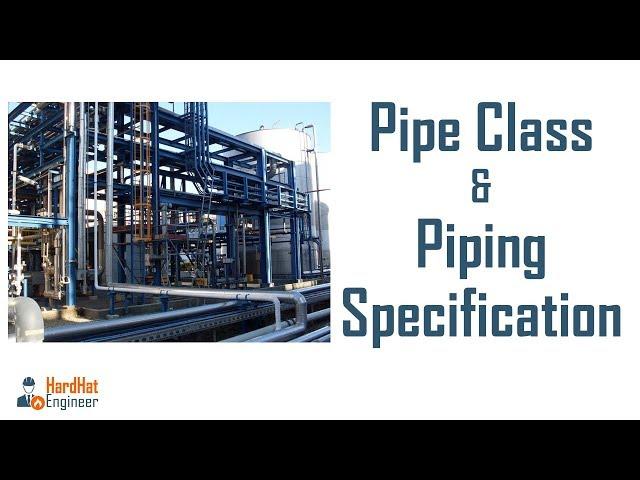 Pipe Class and Piping Specification - A Complete Guide