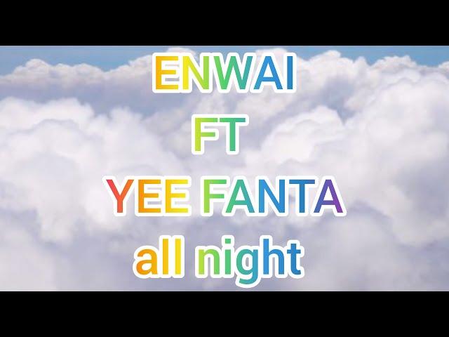 ENWAI ft YEE FANTA _ all night (official rylics)