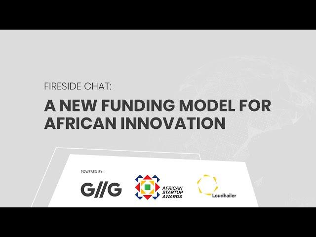 A New Funding Model for African Innovation, powered by GIIG, GSA Africa and Loudhailer