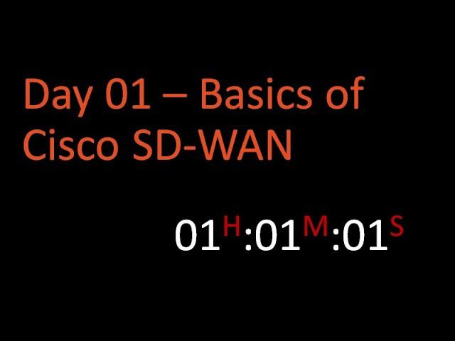 Day 01 - Introduction to Cisco SD-WAN 2022