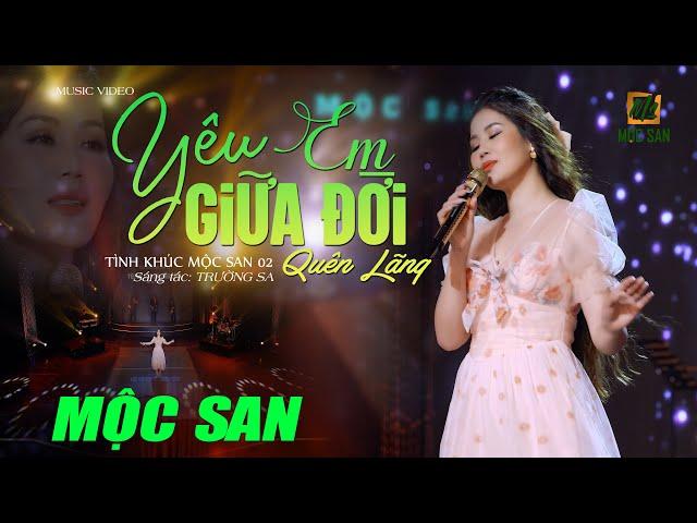 TÌNH KHÚC MỘC SAN 02 || #03 YÊU EM GIỮA ĐỜI QUÊN LÃNG || OFFICIAL MUSIC VIDEO