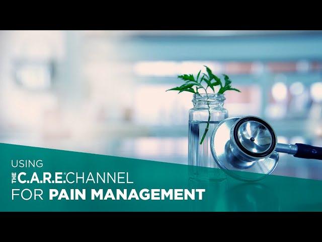 Using The C.A.R.E. Channel for Pain Management