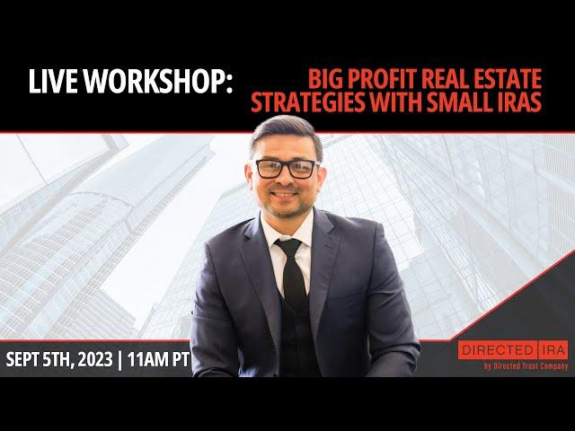 Workshop: BIG Profit Real Estate Strategies with Small IRAs