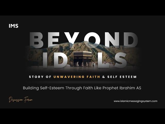 Beyond Idols | Building self esteem through faith | Story of Prophet Abraham AS | IMS DF | Task 8