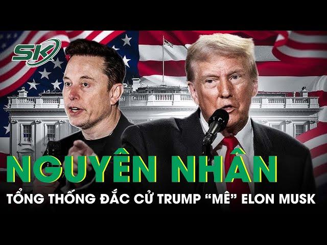 Lý giải nguyên nhân Tổng thống đắc cử Donald Trump “mê” tỷ phú Elon Musk | SKĐS